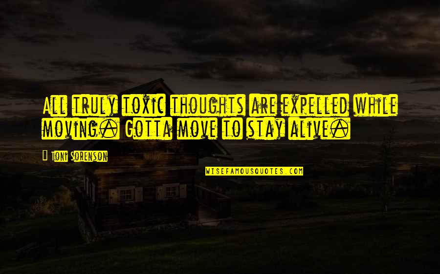 Praying For A Friend In The Hospital Quotes By Toni Sorenson: All truly toxic thoughts are expelled while moving.