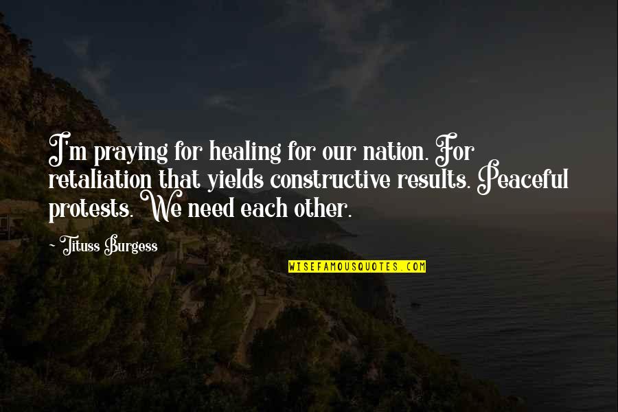 Praying For Each Other Quotes By Tituss Burgess: I'm praying for healing for our nation. For