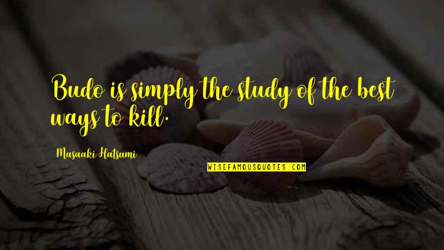Praying For Evil People Quotes By Masaaki Hatsumi: Budo is simply the study of the best Praying For Evil People Quotes By Masaaki Hatsumi: Budo is simply the study of the best