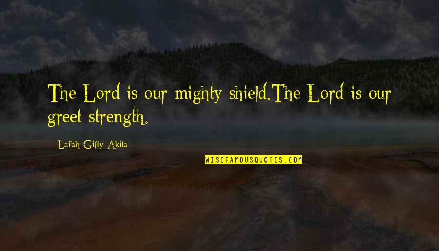 Praying For Grace Quotes By Lailah Gifty Akita: The Lord is our mighty shield.The Lord is
