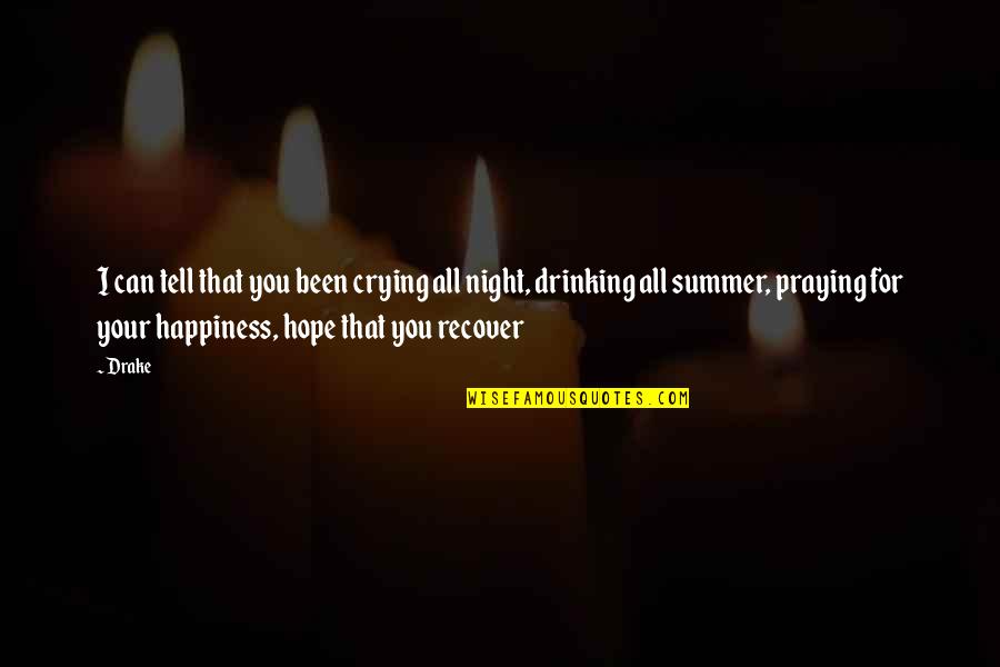 Praying For Happiness Quotes By Drake: I can tell that you been crying all Praying For Happiness Quotes By Drake: I can tell that you been crying all