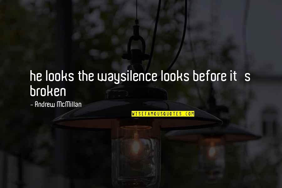 Praying For My Boyfriend Quotes By Andrew McMillan: he looks the waysilence looks before it's broken Praying For My Boyfriend Quotes By Andrew McMillan: he looks the waysilence looks before it's broken