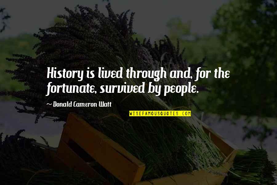 Praying For Orlando Quotes By Donald Cameron Watt: History is lived through and, for the fortunate,