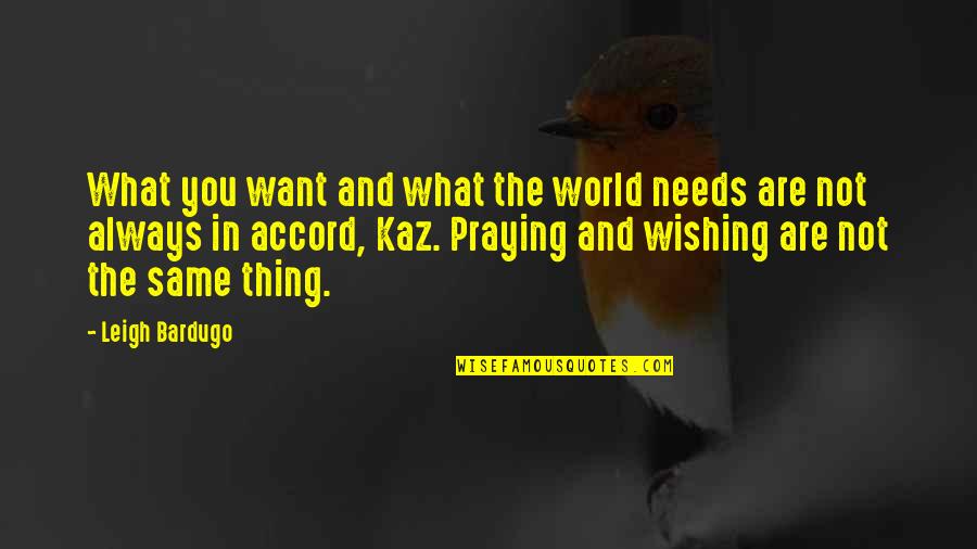 Praying For Our World Quotes By Leigh Bardugo: What you want and what the world needs