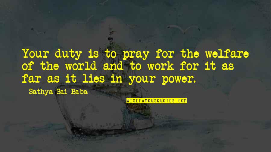 Praying For Our World Quotes By Sathya Sai Baba: Your duty is to pray for the welfare Praying For Our World Quotes By Sathya Sai Baba: Your duty is to pray for the welfare