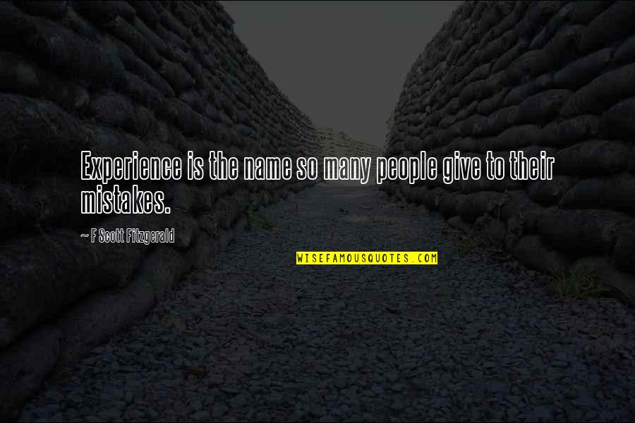 Praying For Someone In The Hospital Quotes By F Scott Fitzgerald: Experience is the name so many people give