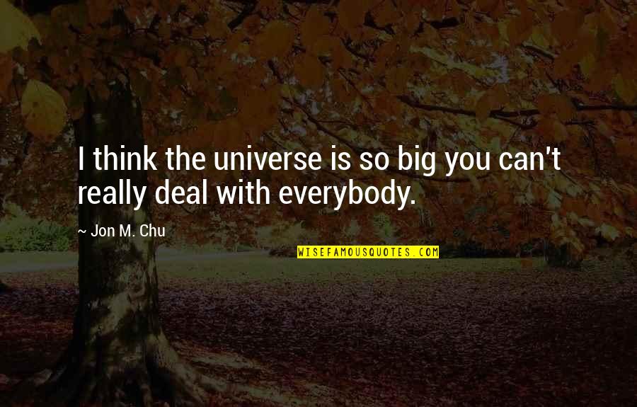 Praying For Someone Who Hurt You Quotes By Jon M. Chu: I think the universe is so big you