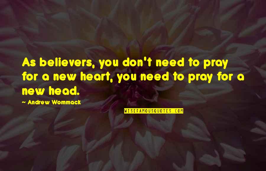 Praying For You Quotes By Andrew Wommack: As believers, you don't need to pray for