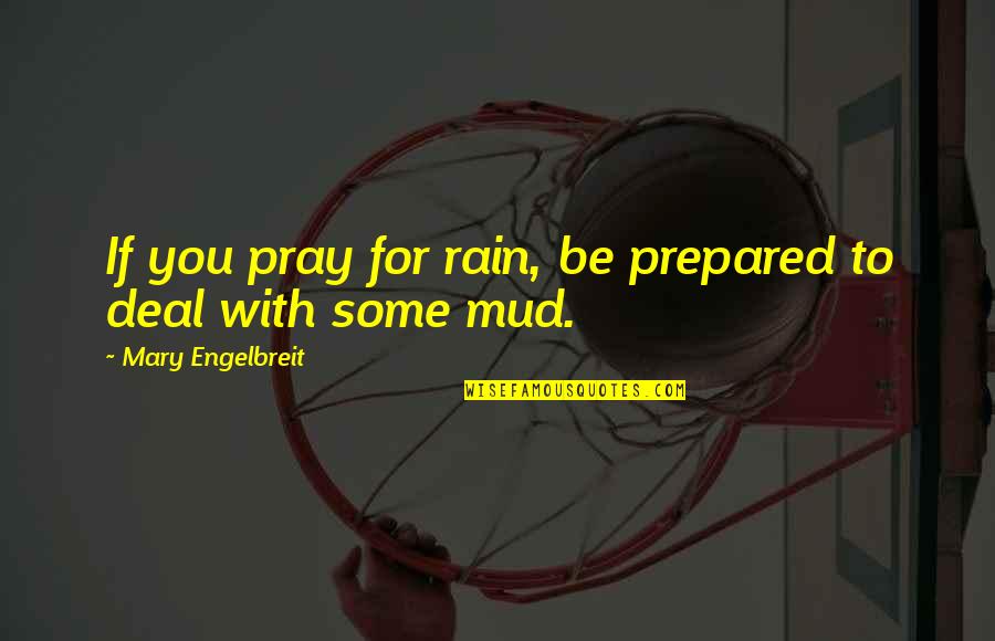 Praying For You Quotes By Mary Engelbreit: If you pray for rain, be prepared to