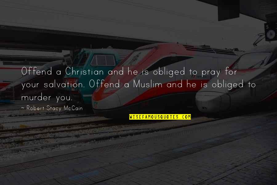 Praying For You Quotes By Robert Stacy McCain: Offend a Christian and he is obliged to