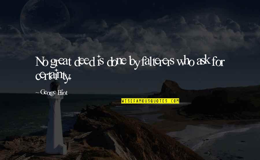 Praying For You To Get Better Quotes By George Eliot: No great deed is done by falterers who