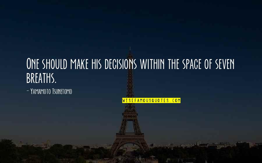 Praying For You To Get Better Quotes By Yamamoto Tsunetomo: One should make his decisions within the space