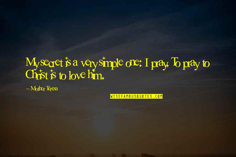 Praying For Your Love Quotes By Mother Teresa: My secret is a very simple one: I