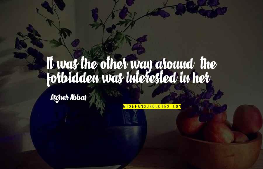 Praying God's Word Quotes By Asghar Abbas: It was the other way around, the forbidden