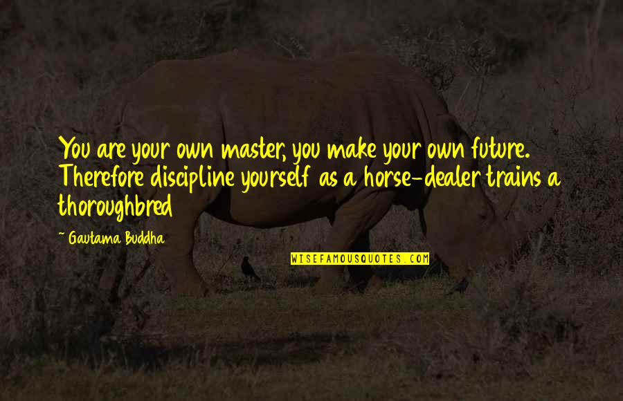 Praying God's Word Quotes By Gautama Buddha: You are your own master, you make your