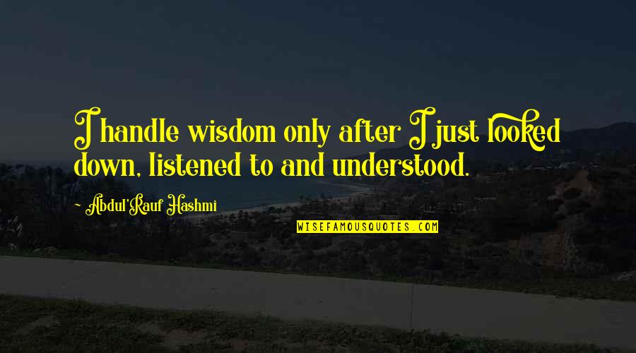 Praying Hyde Quotes By Abdul'Rauf Hashmi: I handle wisdom only after I just looked Praying Hyde Quotes By Abdul'Rauf Hashmi: I handle wisdom only after I just looked