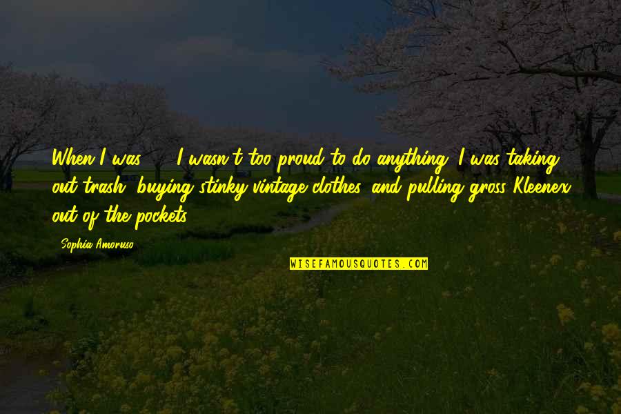 Praying Hyde Quotes By Sophia Amoruso: When I was 22, I wasn't too proud Praying Hyde Quotes By Sophia Amoruso: When I was 22, I wasn't too proud