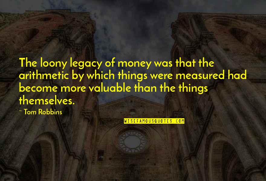 Praying Hyde Quotes By Tom Robbins: The loony legacy of money was that the Praying Hyde Quotes By Tom Robbins: The loony legacy of money was that the
