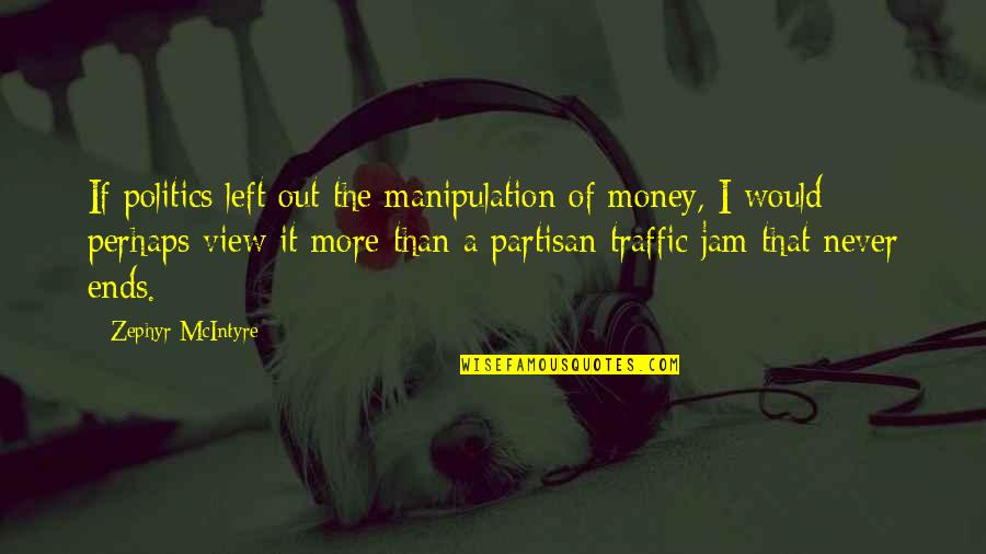 Praying Rosary Quotes By Zephyr McIntyre: If politics left out the manipulation of money, Praying Rosary Quotes By Zephyr McIntyre: If politics left out the manipulation of money,