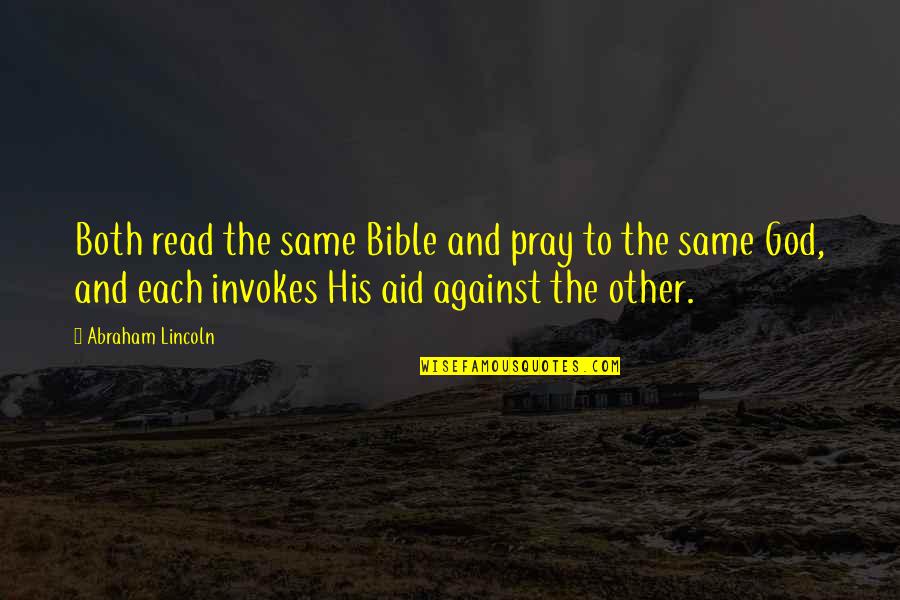 Praying To God Quotes By Abraham Lincoln: Both read the same Bible and pray to Praying To God Quotes By Abraham Lincoln: Both read the same Bible and pray to