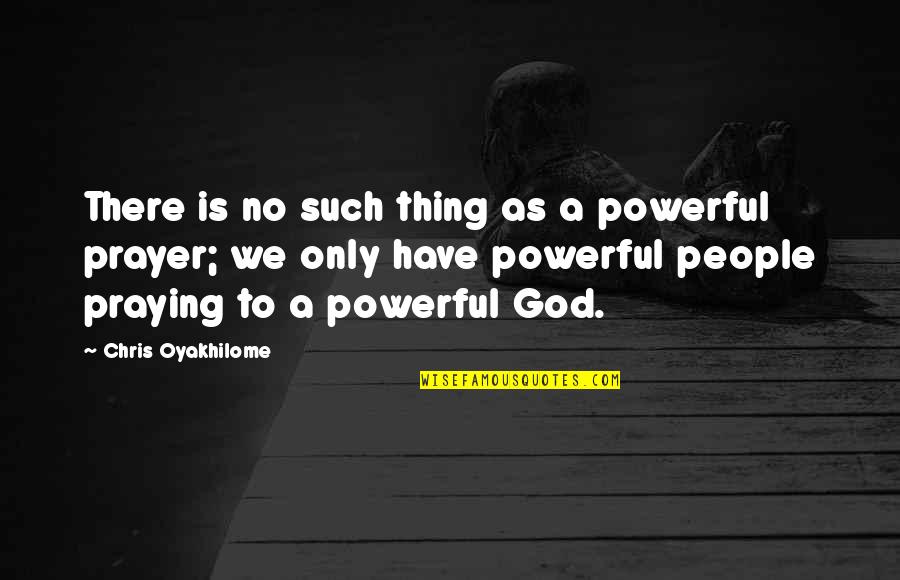 Praying To God Quotes By Chris Oyakhilome: There is no such thing as a powerful Praying To God Quotes By Chris Oyakhilome: There is no such thing as a powerful