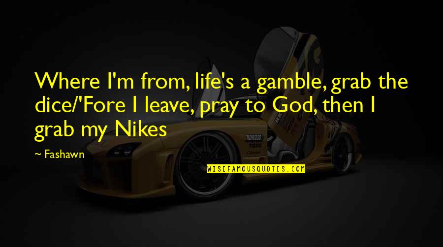 Praying To God Quotes By Fashawn: Where I'm from, life's a gamble, grab the Praying To God Quotes By Fashawn: Where I'm from, life's a gamble, grab the