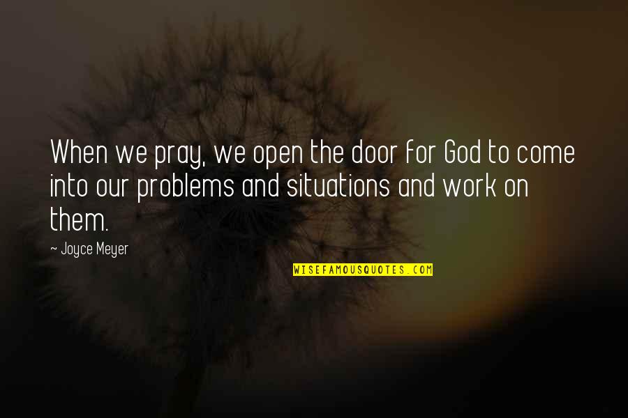 Praying To God Quotes By Joyce Meyer: When we pray, we open the door for Praying To God Quotes By Joyce Meyer: When we pray, we open the door for