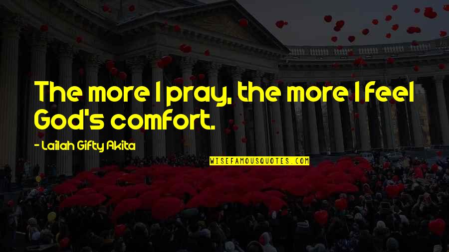 Praying To God Quotes By Lailah Gifty Akita: The more I pray, the more I feel Praying To God Quotes By Lailah Gifty Akita: The more I pray, the more I feel