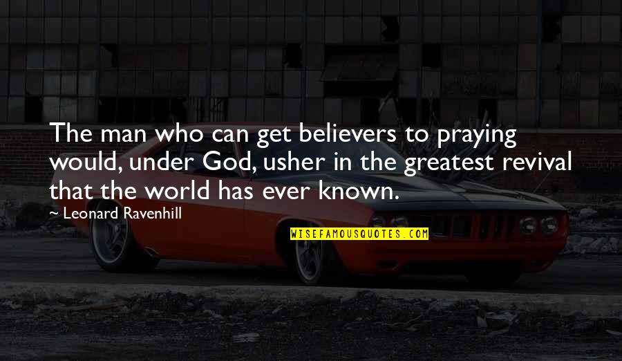 Praying To God Quotes By Leonard Ravenhill: The man who can get believers to praying Praying To God Quotes By Leonard Ravenhill: The man who can get believers to praying