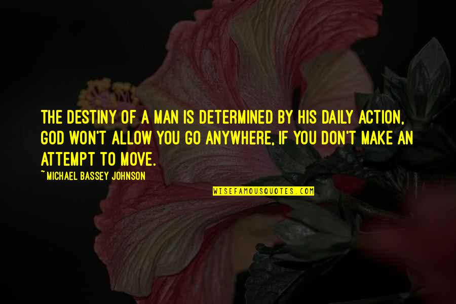 Praying To God Quotes By Michael Bassey Johnson: The destiny of a man is determined by Praying To God Quotes By Michael Bassey Johnson: The destiny of a man is determined by
