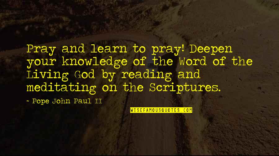 Praying To God Quotes By Pope John Paul II: Pray and learn to pray! Deepen your knowledge Praying To God Quotes By Pope John Paul II: Pray and learn to pray! Deepen your knowledge