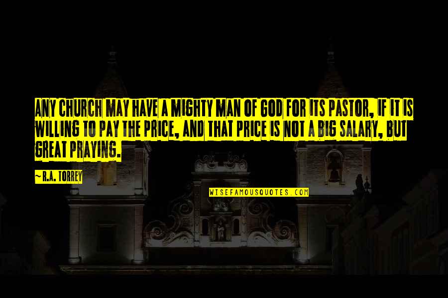 Praying To God Quotes By R.A. Torrey: Any church may have a mighty man of Praying To God Quotes By R.A. Torrey: Any church may have a mighty man of