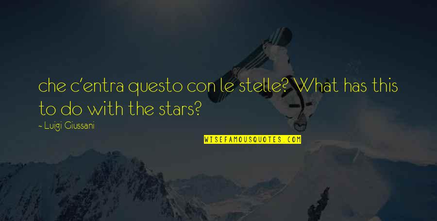 Prayin's Quotes By Luigi Giussani: che c'entra questo con le stelle? What has