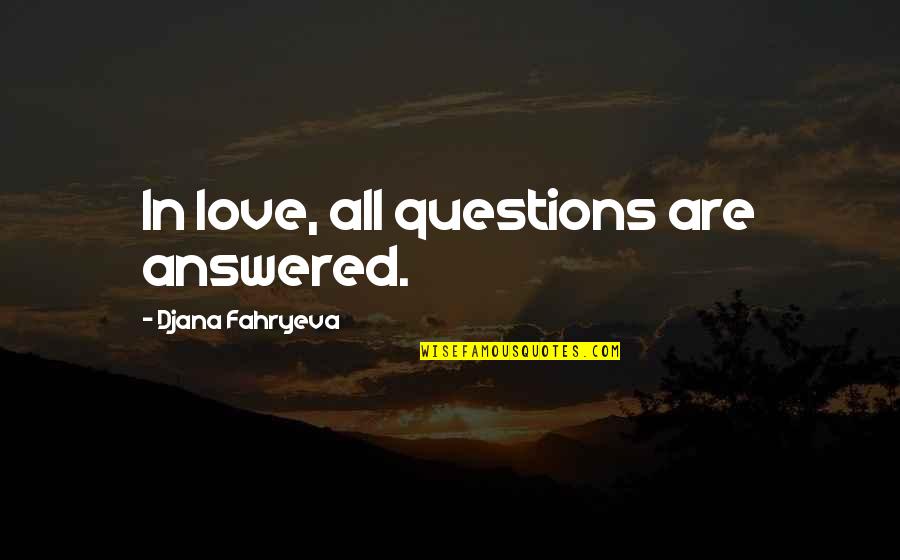 Prayoon Orchids Quotes By Djana Fahryeva: In love, all questions are answered.