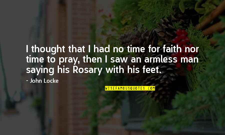 Pray'rs Quotes By John Locke: I thought that I had no time for