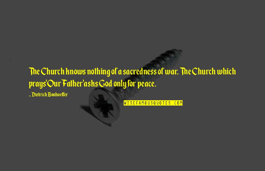 Prays To God Quotes By Dietrich Bonhoeffer: The Church knows nothing of a sacredness of Prays To God Quotes By Dietrich Bonhoeffer: The Church knows nothing of a sacredness of