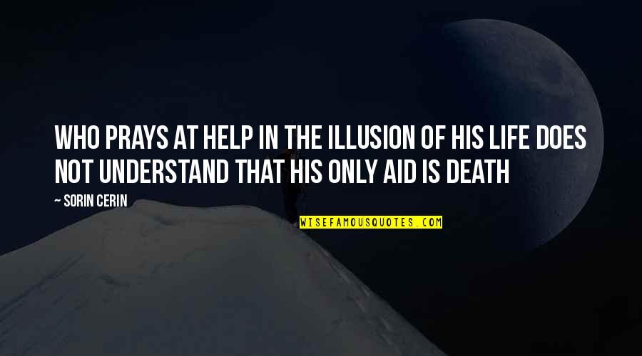 Prays'our Quotes By Sorin Cerin: Who prays at help in the Illusion of Prays'our Quotes By Sorin Cerin: Who prays at help in the Illusion of