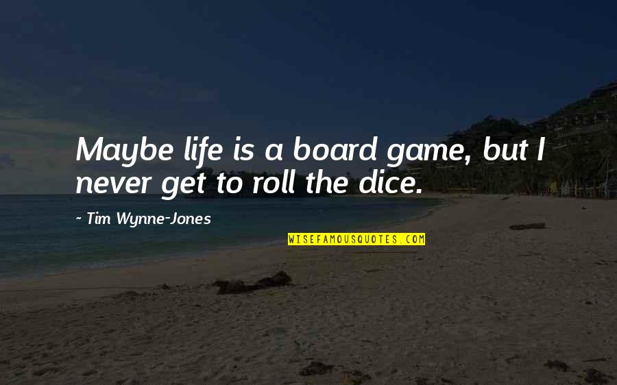 Prazer Em Quotes By Tim Wynne-Jones: Maybe life is a board game, but I Prazer Em Quotes By Tim Wynne-Jones: Maybe life is a board game, but I
