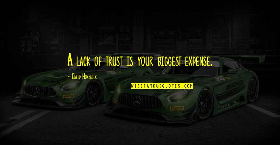 Prazer Sinonimo Quotes By David Horsager: A lack of trust is your biggest expense. Prazer Sinonimo Quotes By David Horsager: A lack of trust is your biggest expense.