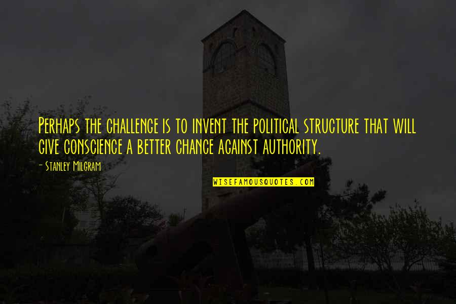 Prazicka Quotes By Stanley Milgram: Perhaps the challenge is to invent the political Prazicka Quotes By Stanley Milgram: Perhaps the challenge is to invent the political