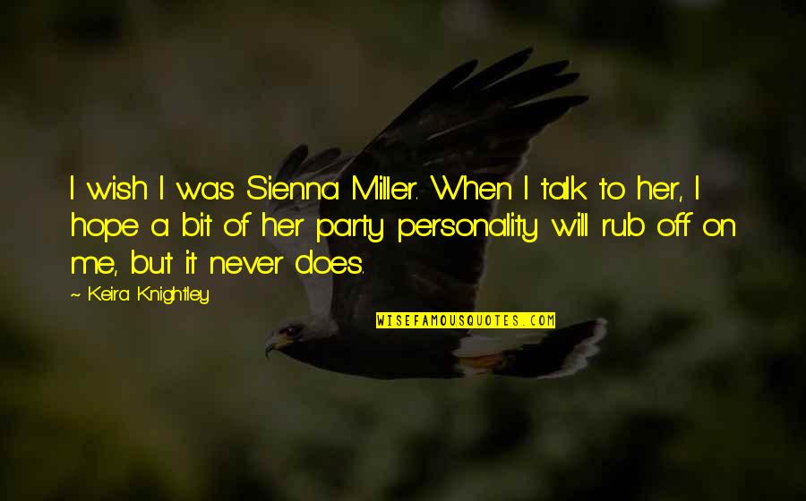 Prazna Uplatnica Quotes By Keira Knightley: I wish I was Sienna Miller. When I Prazna Uplatnica Quotes By Keira Knightley: I wish I was Sienna Miller. When I