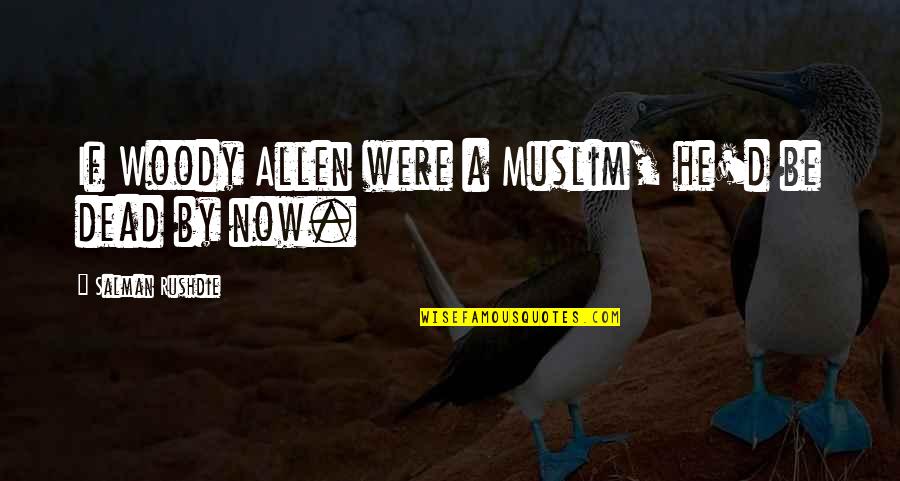 Prazna Uplatnica Quotes By Salman Rushdie: If Woody Allen were a Muslim, he'd be Prazna Uplatnica Quotes By Salman Rushdie: If Woody Allen were a Muslim, he'd be