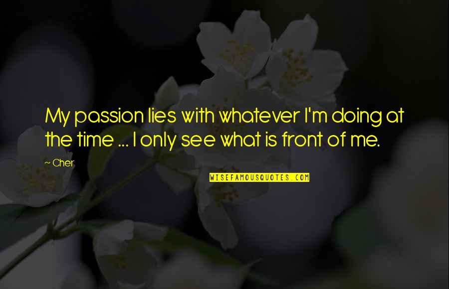 Prazne Bocice Quotes By Cher: My passion lies with whatever I'm doing at