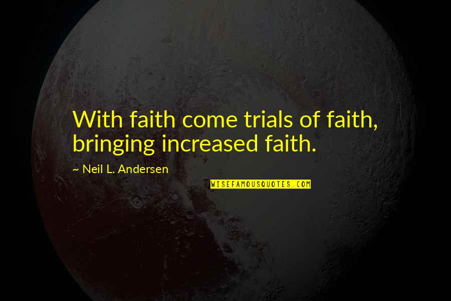 Praznici 2020 Quotes By Neil L. Andersen: With faith come trials of faith, bringing increased