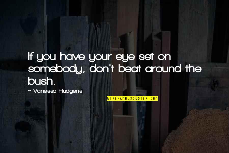 Praznici 2020 Quotes By Vanessa Hudgens: If you have your eye set on somebody,