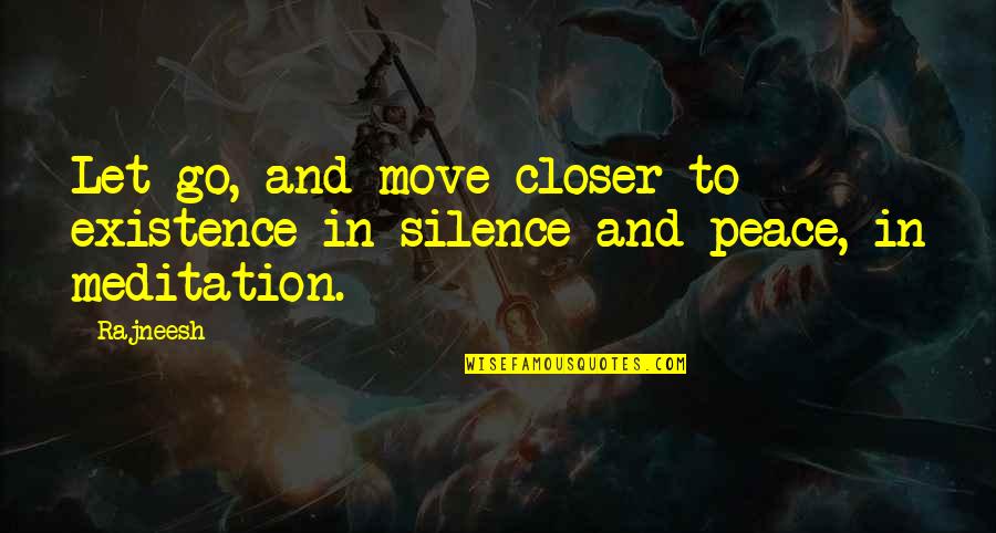 Prbraillink Quotes By Rajneesh: Let go, and move closer to existence in