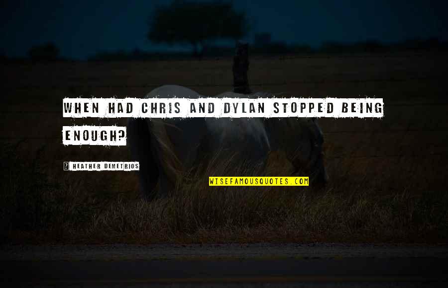 Prc2 Quotes By Heather Demetrios: When had Chris and Dylan stopped being enough? Prc2 Quotes By Heather Demetrios: When had Chris and Dylan stopped being enough?