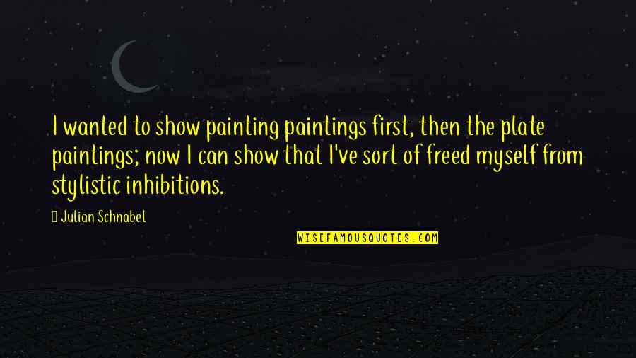 Prc2 Quotes By Julian Schnabel: I wanted to show painting paintings first, then Prc2 Quotes By Julian Schnabel: I wanted to show painting paintings first, then