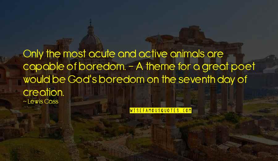 Prc2 Quotes By Lewis Cass: Only the most acute and active animals are Prc2 Quotes By Lewis Cass: Only the most acute and active animals are
