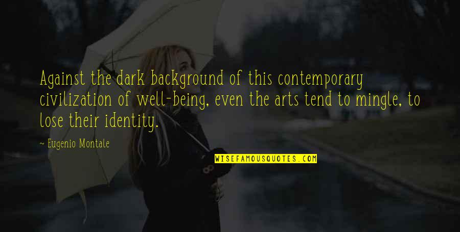 Prcd Pra Quotes By Eugenio Montale: Against the dark background of this contemporary civilization Prcd Pra Quotes By Eugenio Montale: Against the dark background of this contemporary civilization